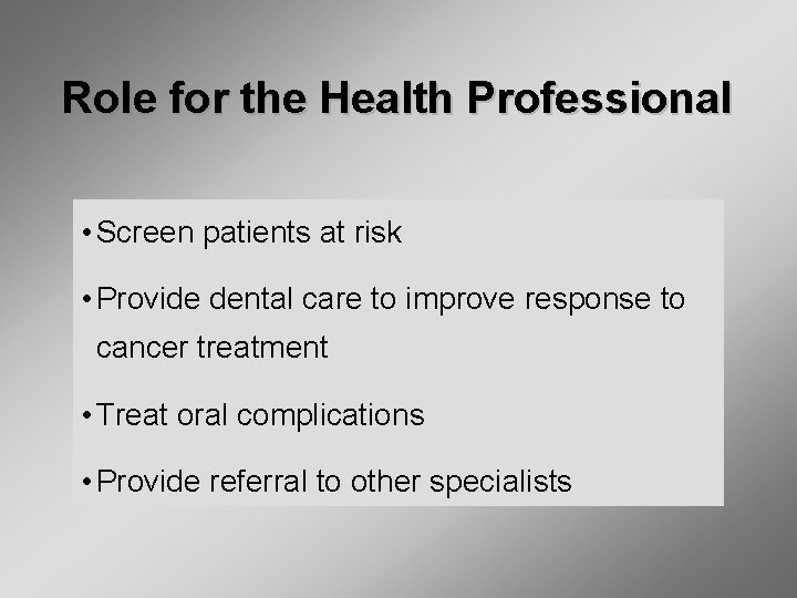 Role for the Health Professional • Screen patients at risk • Provide dental care