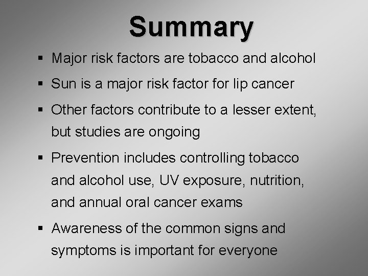 Summary § Major risk factors are tobacco and alcohol § Sun is a major