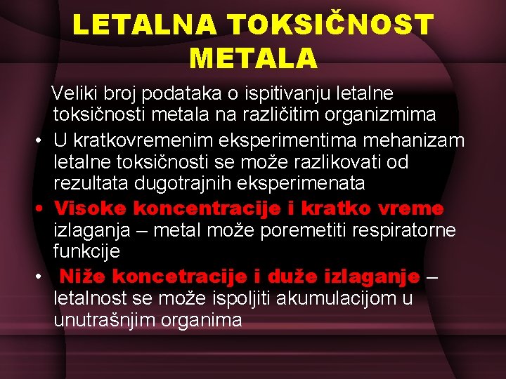 LETALNA TOKSIČNOST METALA Veliki broj podataka o ispitivanju letalne toksičnosti metala na različitim organizmima