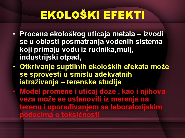 EKOLOŠKI EFEKTI • Procena ekološkog uticaja metala – izvodi se u oblasti posmatranja vodenih