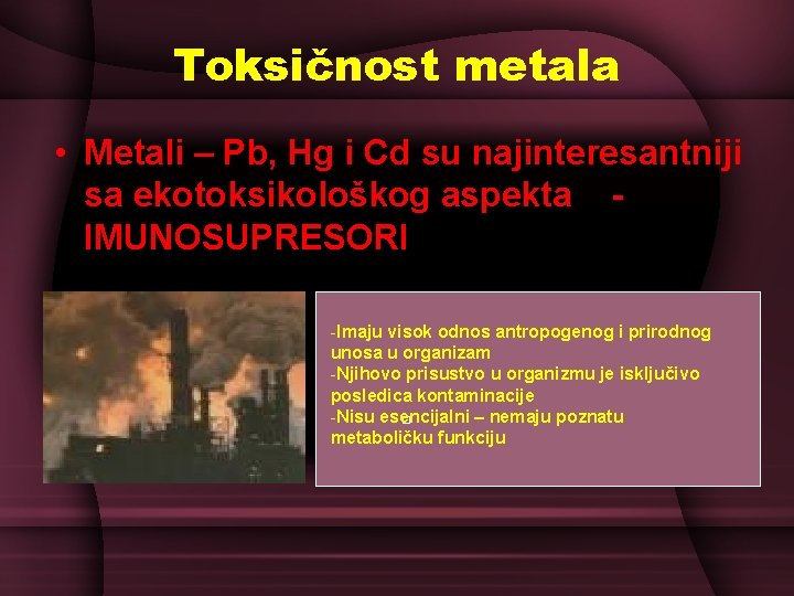Toksičnost metala • Metali – Pb, Hg i Cd su najinteresantniji sa ekotoksikološkog aspekta