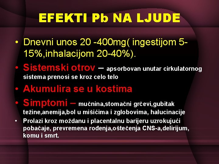 EFEKTI Pb NA LJUDE • Dnevni unos 20 -400 mg( ingestijom 515%, inhalacijom 20