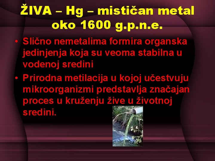 ŽIVA – Hg – mističan metal oko 1600 g. p. n. e. • Slično ŽIVA – Hg – mističan metal oko 1600 g. p. n. e. • Slično
