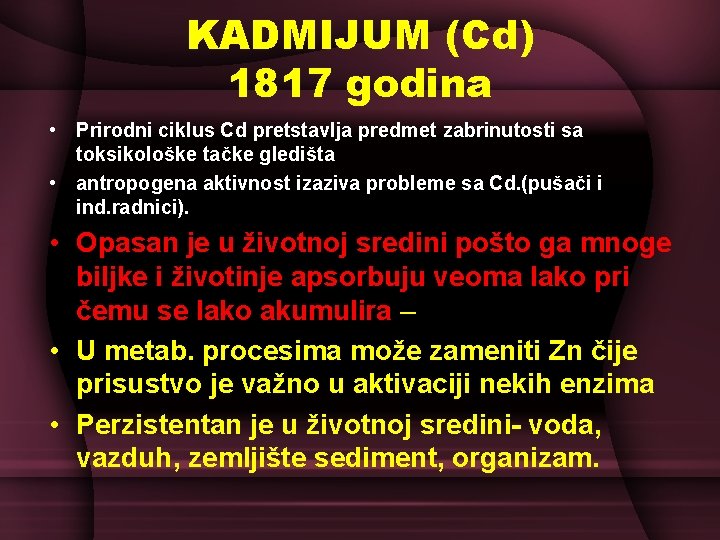 KADMIJUM (Cd) 1817 godina • Prirodni ciklus Cd pretstavlja predmet zabrinutosti sa toksikološke tačke