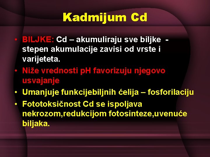 Kadmijum Cd • BILJKE: Cd – akumuliraju sve biljke stepen akumulacije zavisi od vrste Kadmijum Cd • BILJKE: Cd – akumuliraju sve biljke stepen akumulacije zavisi od vrste