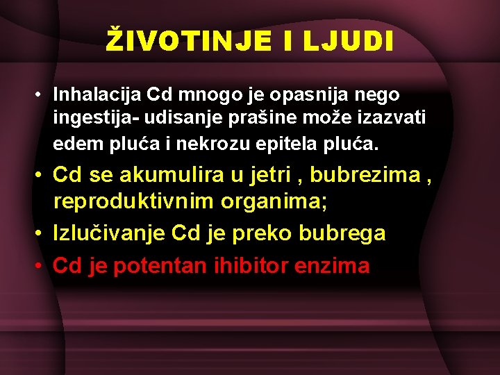 ŽIVOTINJE I LJUDI • Inhalacija Cd mnogo je opasnija nego ingestija- udisanje prašine može