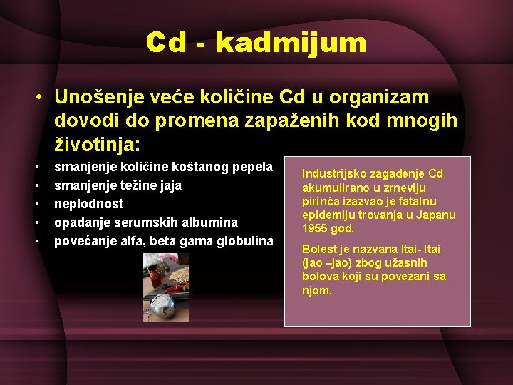 Cd - kadmijum • Unošenje veće količine Cd u organizam dovodi do promena zapaženih