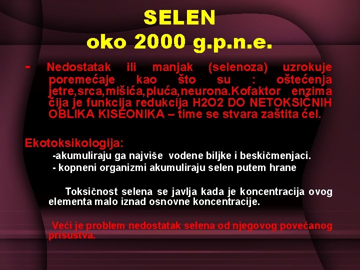 SELEN oko 2000 g. p. n. e. - Nedostatak ili manjak (selenoza) uzrokuje poremećaje