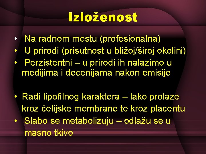 Izloženost • Na radnom mestu (profesionalna) • U prirodi (prisutnost u bližoj/široj okolini) •