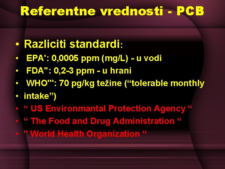 Referentne vrednosti - PCB • Razliciti standardi: • • EPA': 0, 0005 ppm (mg/L) Referentne vrednosti - PCB • Razliciti standardi: • • EPA': 0, 0005 ppm (mg/L)