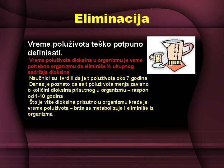 Eliminacija Vreme poluživota teško potpuno definisati. Vreme poluživota dioksina u organizmu je veme potrebno