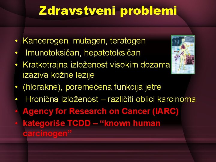 Zdravstveni problemi • Kancerogen, mutagen, teratogen • Imunotoksičan, hepatotoksičan • Kratkotrajna izloženost visokim dozama