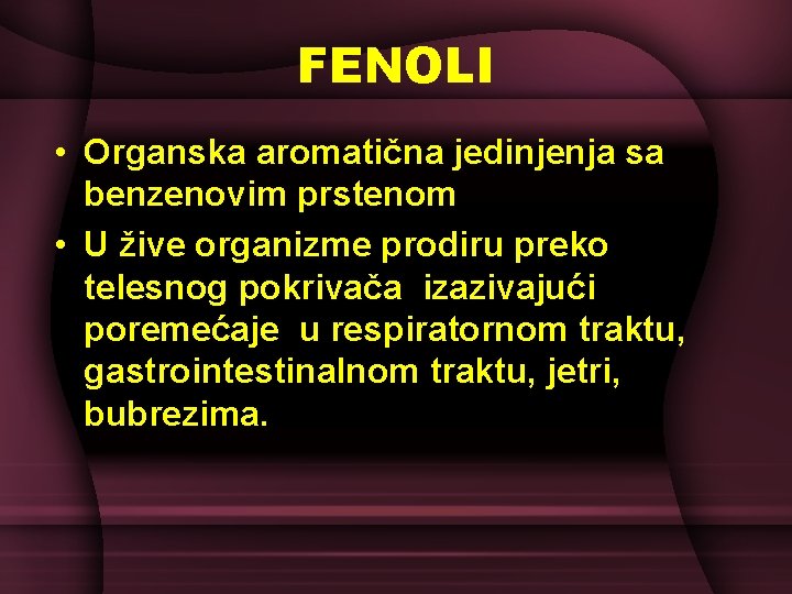 FENOLI • Organska aromatična jedinjenja sa benzenovim prstenom • U žive organizme prodiru preko