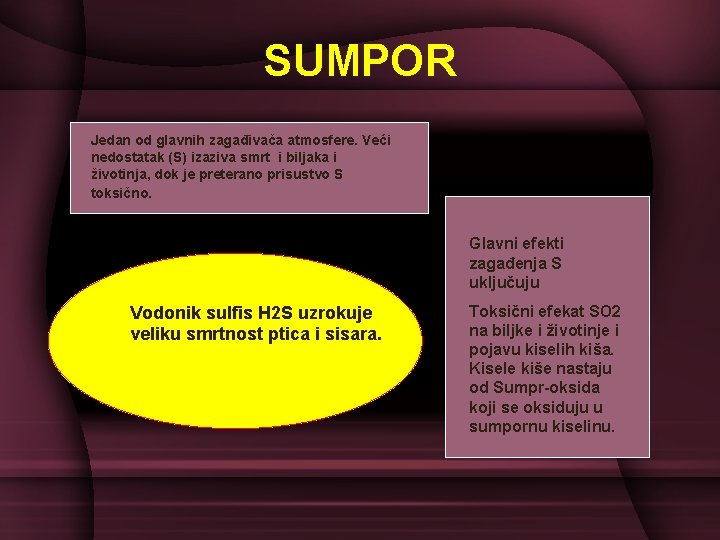 SUMPOR Jedan od glavnih zagađivača atmosfere. Veći nedostatak (S) izaziva smrt i biljaka i SUMPOR Jedan od glavnih zagađivača atmosfere. Veći nedostatak (S) izaziva smrt i biljaka i