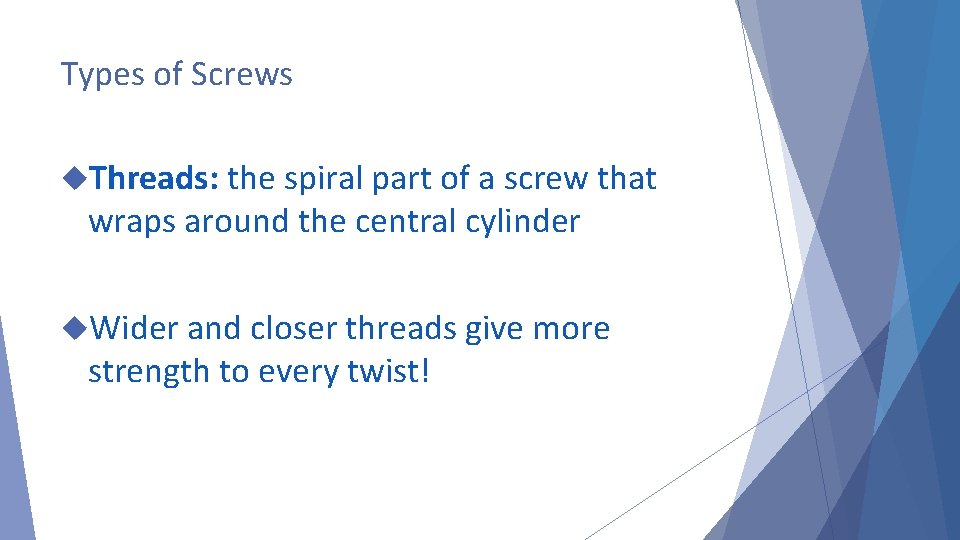 Types of Screws Threads: the spiral part of a screw that wraps around the