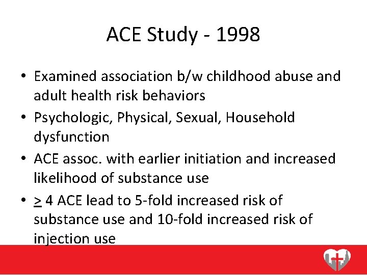 ACE Study - 1998 • Examined association b/w childhood abuse and adult health risk