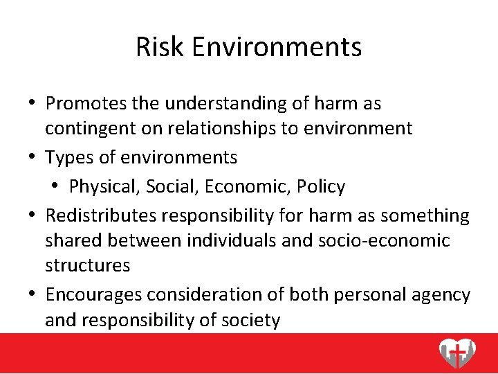 Risk Environments • Promotes the understanding of harm as contingent on relationships to environment