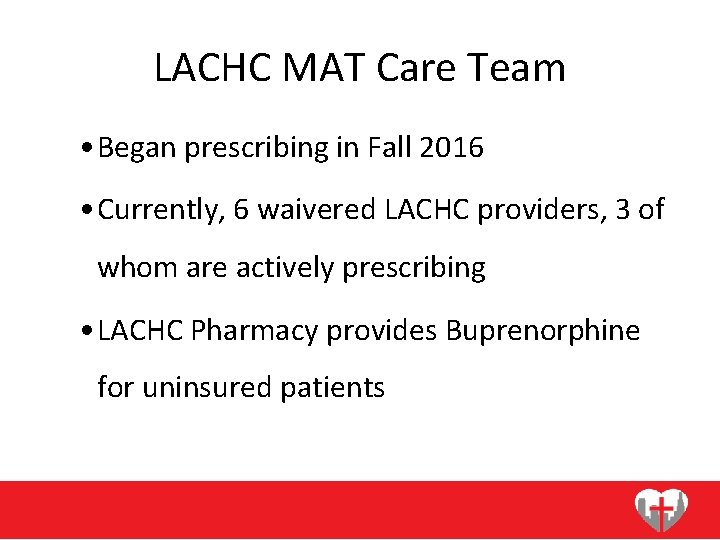 LACHC MAT Care Team • Began prescribing in Fall 2016 • Currently, 6 waivered