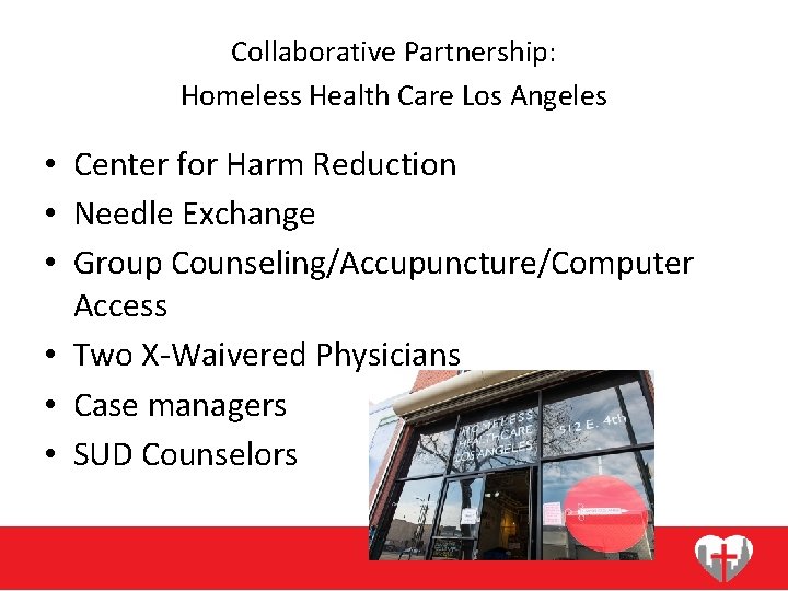 Collaborative Partnership: Homeless Health Care Los Angeles • Center for Harm Reduction • Needle