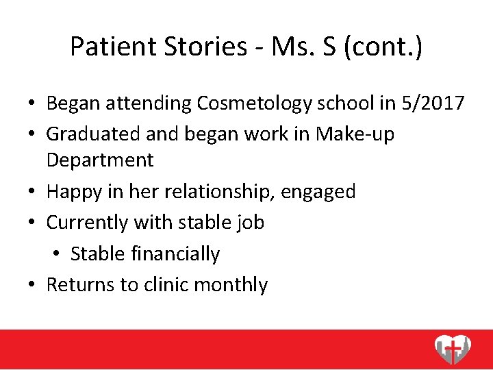 Patient Stories - Ms. S (cont. ) • Began attending Cosmetology school in 5/2017