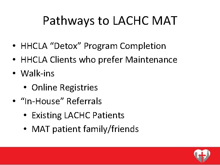 Pathways to LACHC MAT • HHCLA “Detox” Program Completion • HHCLA Clients who prefer