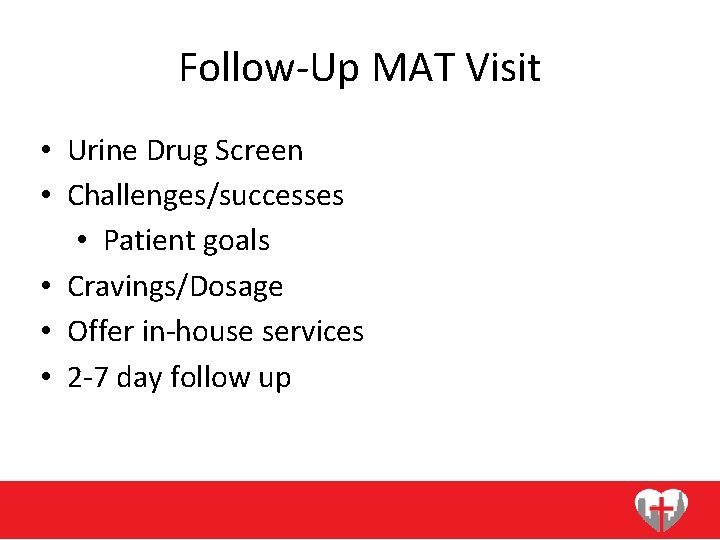 Follow-Up MAT Visit • Urine Drug Screen • Challenges/successes • Patient goals • Cravings/Dosage