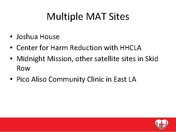 Multiple MAT Sites • Joshua House • Center for Harm Reduction with HHCLA •