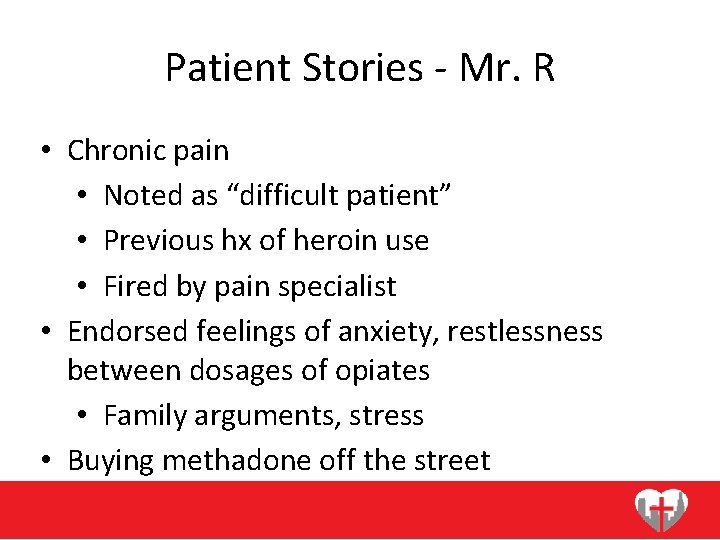 Patient Stories - Mr. R • Chronic pain • Noted as “difficult patient” •