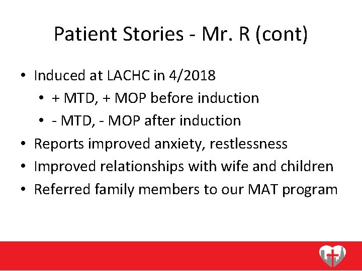 Patient Stories - Mr. R (cont) • Induced at LACHC in 4/2018 • +