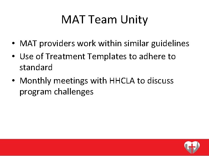 MAT Team Unity • MAT providers work within similar guidelines • Use of Treatment