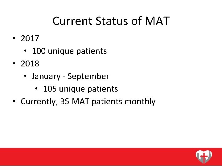 Current Status of MAT • 2017 • 100 unique patients • 2018 • January