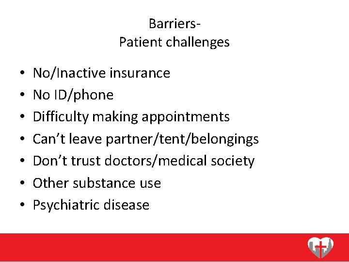 Barriers. Patient challenges • • No/Inactive insurance No ID/phone Difficulty making appointments Can’t leave