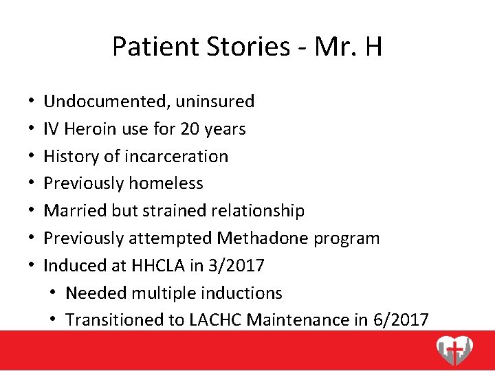 Patient Stories - Mr. H • • Undocumented, uninsured IV Heroin use for 20