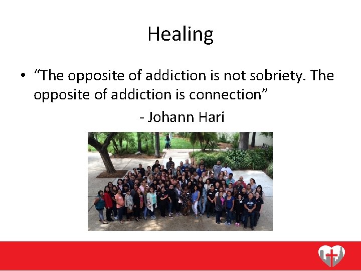 Healing • “The opposite of addiction is not sobriety. The opposite of addiction is