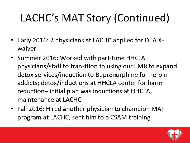 LACHC’s MAT Story (Continued) • Early 2016: 2 physicians at LACHC applied for DEA