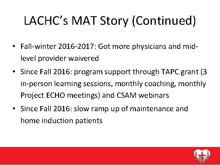 LACHC’s MAT Story (Continued) • Fall-winter 2016 -2017: Got more physicians and midlevel provider