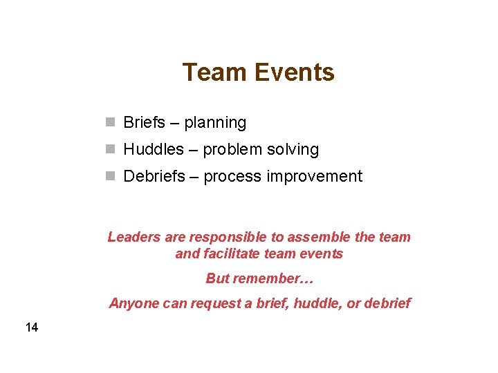 Team Events n Briefs – planning n Huddles – problem solving n Debriefs –