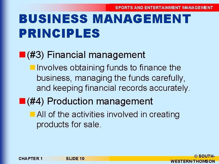SPORTS AND ENTERTAINMENT MANAGEMENT BUSINESS MANAGEMENT PRINCIPLES n (#3) Financial management n Involves obtaining