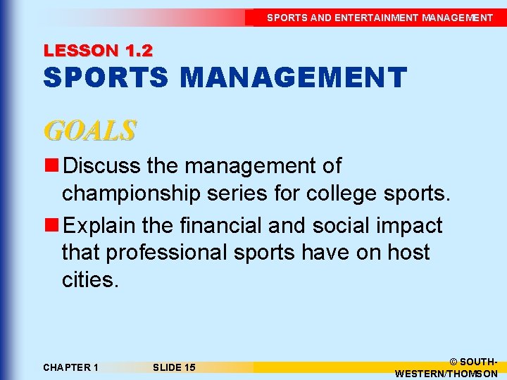 SPORTS AND ENTERTAINMENT MANAGEMENT LESSON 1. 2 SPORTS MANAGEMENT GOALS n Discuss the management