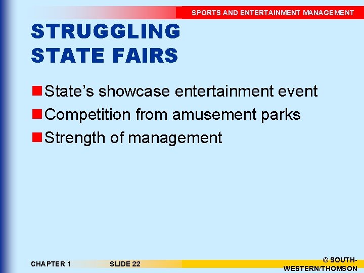 STRUGGLING STATE FAIRS SPORTS AND ENTERTAINMENT MANAGEMENT n State’s showcase entertainment event n Competition