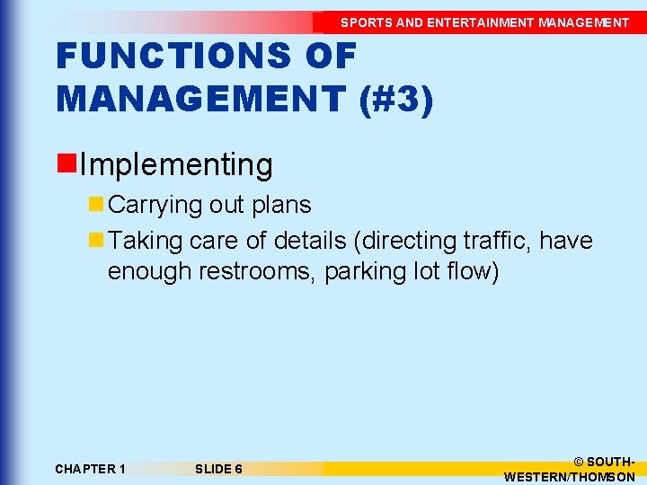 SPORTS AND ENTERTAINMENT MANAGEMENT FUNCTIONS OF MANAGEMENT (#3) n. Implementing n Carrying out plans