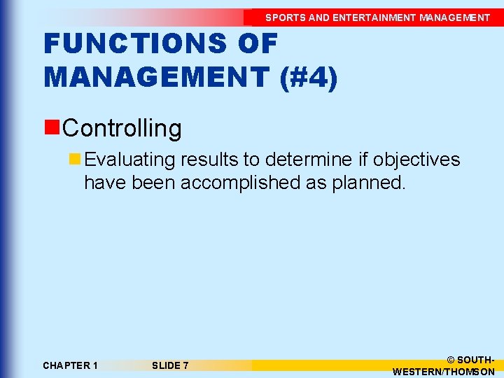 SPORTS AND ENTERTAINMENT MANAGEMENT FUNCTIONS OF MANAGEMENT (#4) n. Controlling n Evaluating results to