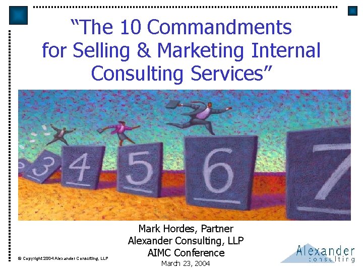 “The 10 Commandments for Selling & Marketing Internal Consulting Services” © Copyright 2004 Alexander