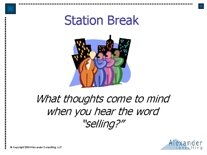 Station Break What thoughts come to mind when you hear the word “selling? ”