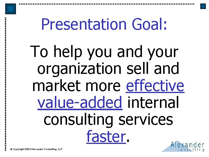 Presentation Goal: To help you and your organization sell and market more effective value-added