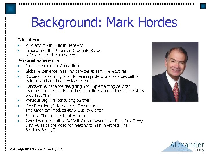 Background: Mark Hordes Education: • MBA and MS in Human Behavior • Graduate of