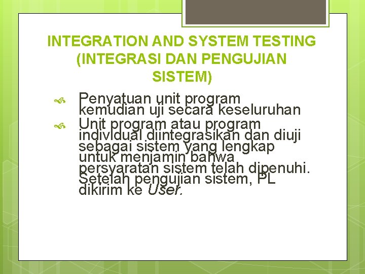 INTEGRATION AND SYSTEM TESTING (INTEGRASI DAN PENGUJIAN SISTEM) Penyatuan unit program kemudian uji secara