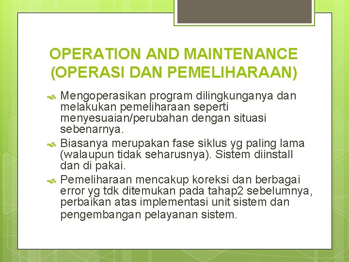 OPERATION AND MAINTENANCE (OPERASI DAN PEMELIHARAAN) Mengoperasikan program dilingkunganya dan melakukan pemeliharaan seperti menyesuaian/perubahan
