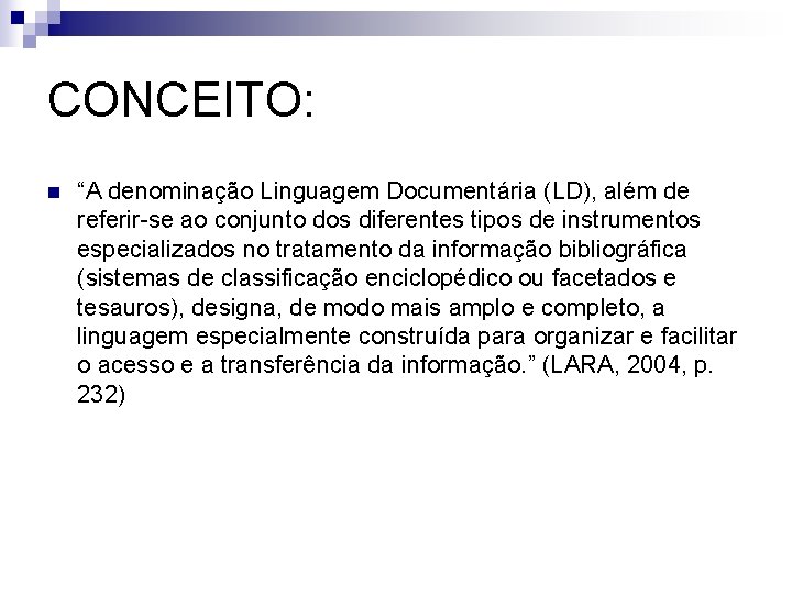 CONCEITO: n “A denominação Linguagem Documentária (LD), além de referir-se ao conjunto dos diferentes