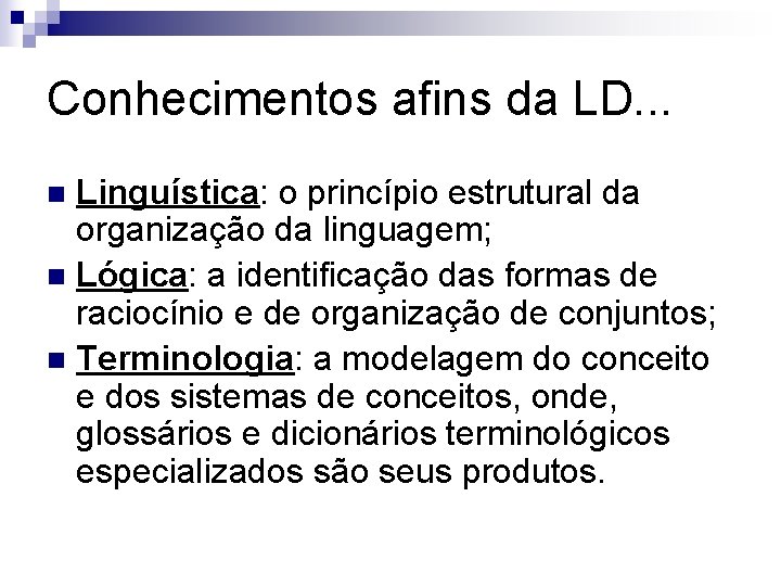 Conhecimentos afins da LD. . . Linguística: o princípio estrutural da organização da linguagem;